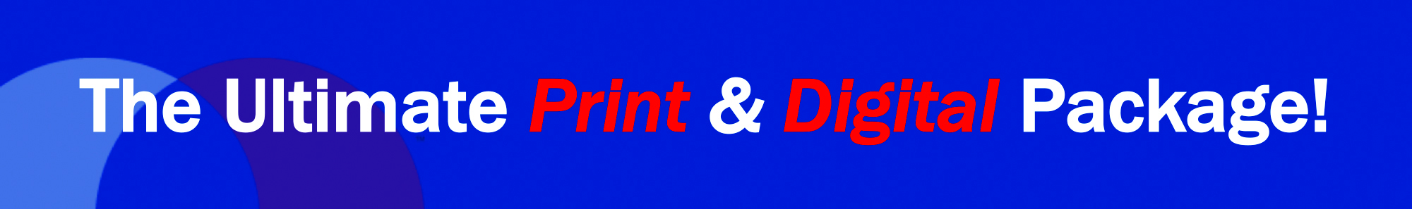 Text on a blue background reads, "The Ultimate Print & Digital Package!" with "Print & Digital" in red.